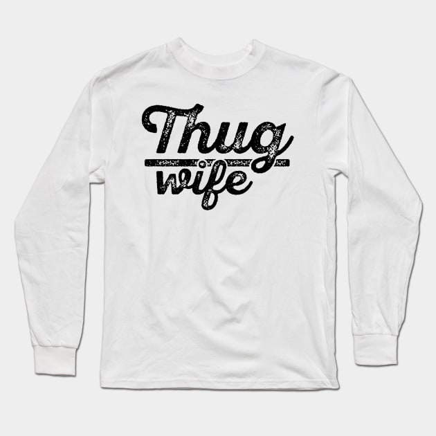 Thug Wife Long Sleeve T-Shirt by nurmasruroh